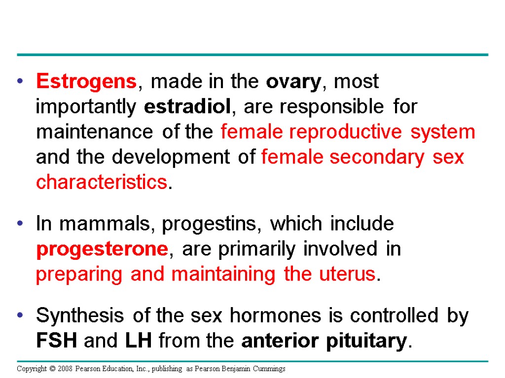 Estrogens, made in the ovary, most importantly estradiol, are responsible for maintenance of the